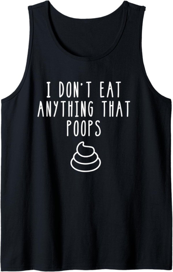 Vegan Designs - Funny I Don't Eat Anything That Poops Tank T... - Image 2
